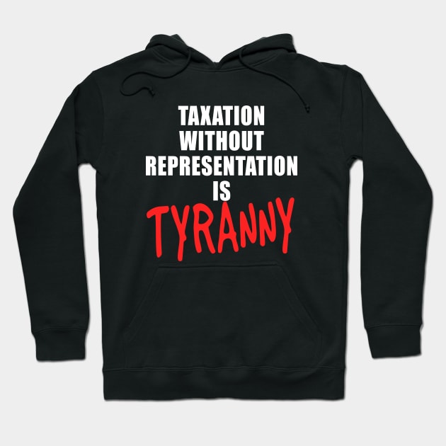 Taxation Without Representation is Tyranny Hoodie by Scarebaby